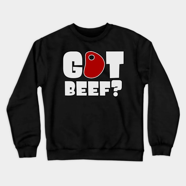 Got beef? Crewneck Sweatshirt by colorsplash